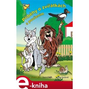 Příběhy o zvířátkách s poučením. Jak být prima kamarádem - Jitka Saniová, Václav Ráž e-kniha