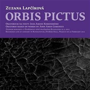 Orbis Pictus. Oratorium na texty Jana Amose Komenského - Zuzana Lapčíková