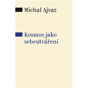 Kosmos jako sebeutváření - Michal Ajvaz