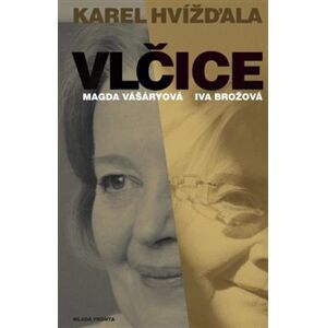 Vlčice. Rozhovory s Magdou Vášáryovou a Ivou Brožovou - Karel Hvížďala