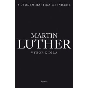 Martin Luther. Výbor z díla - Martin Luther