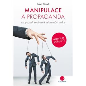 Manipulace a propaganda. na pozadí současné informační války - Jozef Ftorek