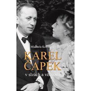 Karel Čapek v slzách věčnosti - Michaela Košťálová