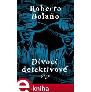 Divocí detektivové - Roberto Bolaňo e-kniha