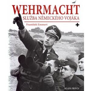 Wehrmacht: služba německého vojáka - František Emmert