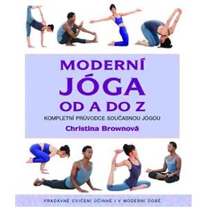 Moderní jóga od A do Z. Kompletní průvodce současnou jógou - Christiana Brownová