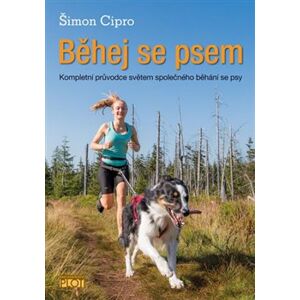 Běhej se psem. Kompletní průvodce světem společného běhání se psy - Šimon Cipro