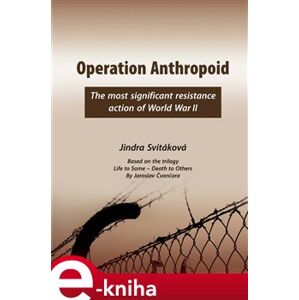 Operation Anthropoid. The Most Significant Resistance Action of World War II - Jindra Svitáková e-kniha