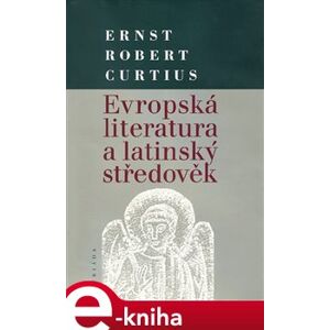 Evropská literatura a latinský středověk - Ernts Robert Curtius e-kniha