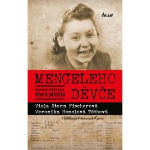 Mengeleho děvče. Skutečný příběh ženy, která přežila čtyři koncentrační tábory - Veronika Homolová Tóthová, Viola Stern Fischerová