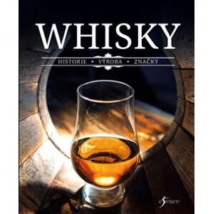 Whisky. Historie - Výroba - Značky - kolektiv autorů