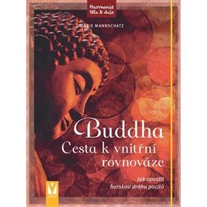 Buddha – Cesta k vnitřní rovnováze. Jak opustit horskou dráhu pocitů - Marie Mannschatz