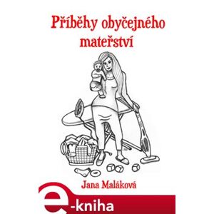 Příběhy obyčejného mateřství - Jana Maláková e-kniha