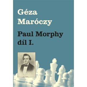 Paul Morphy díl I. - Géza Maróczy