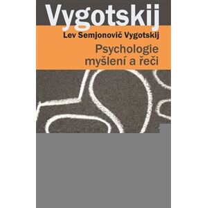 Psychologie myšlení a řeči - Lev Semjonovič Vygotskij
