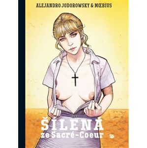 Šílená ze Sacré-Coeur - Alejandro Jodorowsky, Moebius