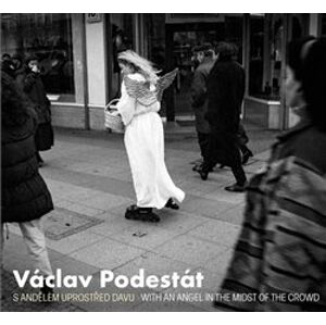 Václav Podestát. S andělem uprostřed davu / With an Angel in the Midst of the Crowd - Václav Podestát, Vladimír Birgus