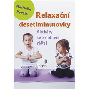 Relaxační desetiminutovky. Aktivity ke zklidnění dětí - Nathalie Peretti
