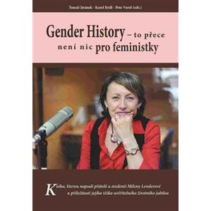 Gender History. to přece není nic pro feministky - Karel Rýdl, Tomáš Jiránek, Petr Vorel