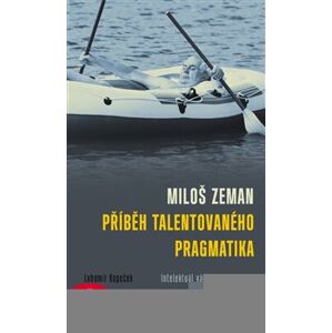 Miloš Zeman - příběh talentovaného pragmatika. Intelektuál válčí s intelektuály - Lubomír Kopeček e-kniha