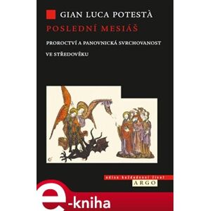 Poslední mesiáš. Proroctví ve středověku - Gian Luca Potesta e-kniha
