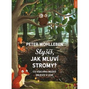 Slyšíš, jak mluví stromy?. Co všechno můžeš objevit v lese - Peter Wohlleben