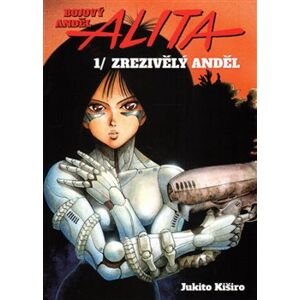Bojový anděl Alita 1 - Zrezivělý anděl - Jukito Kiširo