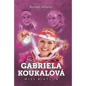 Gabriela Koukalová: Miss biatlon - Roman Smutný