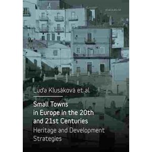 Small Towns in Europe in the 20th and 21st Centuries. Heritage and Development Strategies