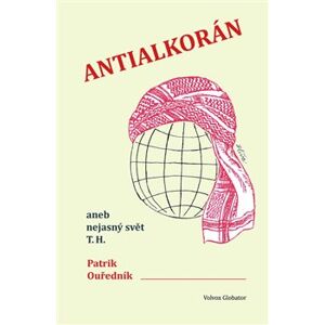 Antialkorán. aneb nejasný svět T. H. - Patrik Ouředník