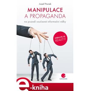 Manipulace a propaganda. na pozadí současné informační války - Jozef Ftorek e-kniha