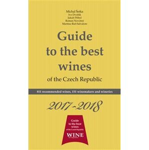 Guide to the best wines of the Czech Republic 2017-2018. 811 recommended wines, 151 winemakers and wineries - Roman Novotný, Michal Šetka, Richard Süss, Ivo Dvořák, Jakub Přibyl