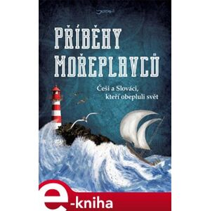 Příběhy mořeplavců. Češi a Slováci, kteří obepluli svět - kol. e-kniha