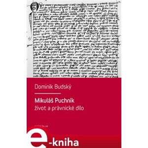 Mikuláš Puchník. Život a právnické dílo - Dominik Budský e-kniha