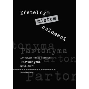 Zřetelným místem nalomení. Antologie básní časopisu Partonyma (2012 - 2017)