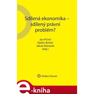 Sdílená ekonomika – sdílený právní problém - Jan Pichrt, Jakub Morávek, Radim Boháč e-kniha