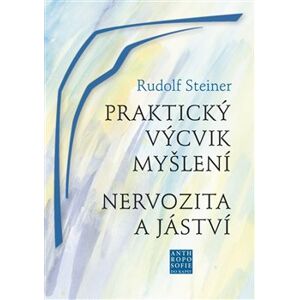 Praktický výcvik myšlení. Nervozita a jáství - Rudolf Steiner