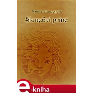 Sluneční princ - Natálie Szunyogová e-kniha