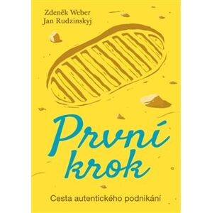 První krok - Cesta autentického podnikání - Zdeněk Weber, Jan Rudzinskyj