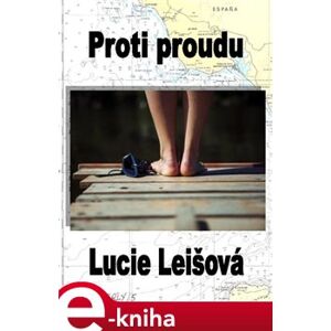 Proti proudu - Lucie Leišová e-kniha