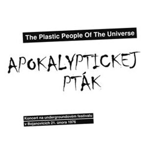 Apokalyptickej pták. Koncert na undergroundovém festivalu v Bojanovicích 21. února 1976 - The Plastic People Of The Univ