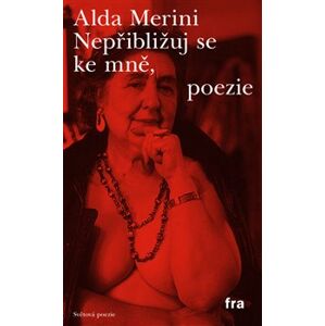 Nepřibližuj se ke mně, poezie - Alda Merini