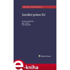 Sociální právo EU - Kristina Koldinská, Filip Křepelka, Igor Tomeš e-kniha
