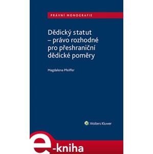 Dědický statut - právo rozhodné pro přeshraniční dědické poměry - Magdalena Pfeiffer e-kniha