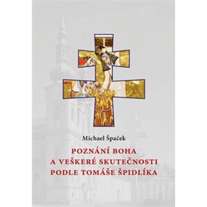 Poznání Boha a veškeré skutečnosti podle Tomáše Špidlíka - Michael Špaček