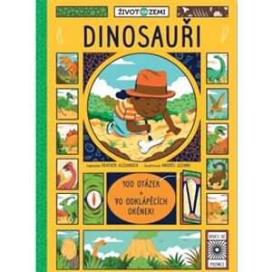Život na Zemi - Dinosauři. 100 otázek a 70 odklápěcích okének - Heather Alexander