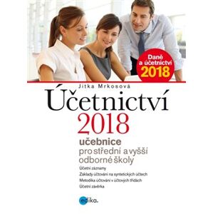 Účetnictví 2018 - učebnice pro SŠ a VOŠ. Učebnice pro střední a vyšší odborné školy - Jitka Mrkosová