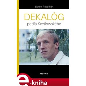 Dekalóg podľa Kieślowského - Daniel Pastirčák e-kniha