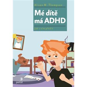 Mé dítě má ADHD - Alison M. Thompson