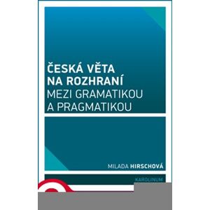 Česká věta na rozhraní mezi gramatikou a pragmatikou - Milada Hirschová e-kniha